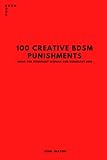 100 CREATIVE BDSM PUNISHMENTS: IDEAS FOR DOMINANT WOMAN AND DOMINANT MEN