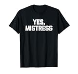 Ja, Herrin - Lustiger Spruch Masochist Femdom Dominatrix BDSM T-Shirt