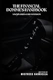 The Financial Domme’s Handbook: A Dominatrix's Guide to Findom