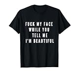 Fuck My Face DDLG Kleidung BDSM Devot Geschenk T-Shirt