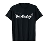 Yes Daddy? Naughty Daddy's Girl BDSM oder DDLG Sub Knink T-Shirt