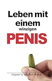 Leben mit einem winzigen Penis: Ratgeber für betroffene Männer (Notzbuch)