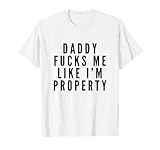 Daddy Fickt Mich Wie Eigentum DDLG Fetisch BDSM Devot T-Shirt
