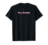 Yes Daddy BDSM DDLG Devot Sexy Männer Frauen Freundin T-Shirt