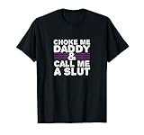 Choke Me Daddy | Kinky DDLG BDSM Sexy Frech Süße Erwachsene T-Shirt