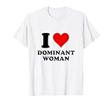 Ich liebe dominante Frauen Ich liebe dominante Frauen T-Shirt