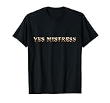 Yes Mistress Submissive BDSM Kinky Fetisch für devote Damen T-Shirt