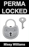 Perma Locked (LOCKED 3): A Continuing Tale of Enforced Male Chastity, Female Superiority and the Rise of the Gynarchy (How my Life Transitioned into a Cuckold Hotwife Adventure) (English Edition)