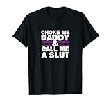 Choke Me Daddy | Kinky DDLG BDSM Sexy Frech Süßer Erwachsener T-Shirt