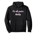 Its All Yours Daddy DDLG Cute ageplay Pullover Hoodie