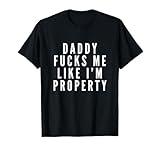 Daddy Fucks Me Like Property DDLG Fetisch BDSM Submissive T-Shirt