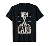 Lustige Generation Haltung - Gen X We Don't Care Einstellung Persönlichkeit - T-Shirt (Schwarz, S)