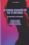 10 Femdom Scenarios For You To Implement: Go From Novice To Professional