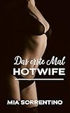Das erste Mal Hotwife: Von Ehefrau zu Ehestute (Heiße Ehefrauen gehen Fremd (Hotwife- und Cuckold-Geschichten))