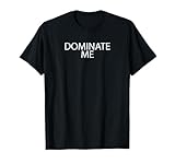 Dominate Me BDSM-Sub T-Shirt für Unterwürfige T-Shirt
