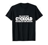 I'm Just The Cuckold - Bitte lass mich zuschauen T-Shirt