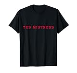 Yes Mistress Submissive BDSM Kinky Fetisch für devote Damen T-Shirt