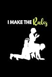 BDSM Femdom Notebook - I make the Rules: Lined Notebook with funny BDSM Design