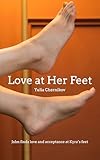 Love at Her Feet: John finds love and acceptance at Kyra's feet (English Edition)