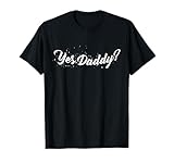 Yes Daddy? Naughty Daddy's Girl BDSM oder DDLG Sub Knink T-Shirt