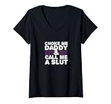 Damen Choke Me Daddy | Kinky DDLG BDSM Sexy Frech Süße Erwachsene T-Shirt mit V-Ausschnitt