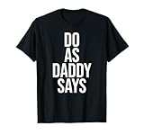 Mach wie Papa sagt BDSM DDLG Kinky Sex Dom T-Shirt