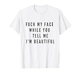 Fuck My Face DDLG Kleidung BDSM Devot Geschenk T-Shirt