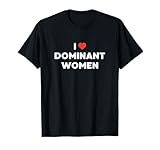 Ich liebe dominante Frauen Lustige Männer Ich liebe dominante Frauen T-Shirt
