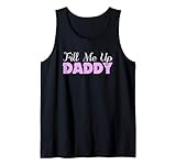 Fill Me Up Daddy Sexy DDLG BDSM Kinky Submissive Dominant Tank Top