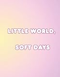 Little World, Soft Days