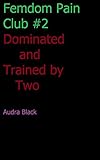 Dominated and Trained by Two (Femdom Pain Club Book 2) (English Edition)