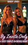 By Invite Only - A Sissy Couple’s Bi-Cuckold Debut: an FMM Chastity Menage Tale (The Feminized Cuckold Collection) (English Edition)