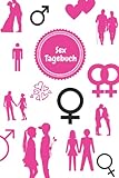 Sex Tagebuch: Tagebuch für deine sexuellen Erlebnisse: notiere die Details von 120 Abenteuern | Geschenkidee für den Junggesellenabschied | 120 Seiten | 15,24cm x 22,86cm | 8,27''x11,69''
