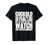 Cuckold ist vielleicht nicht diejenigen, die flachgelegt werden, aber zumindest Hey Ge T-Shirt