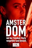 Amsterdom – Auf der Femdom-Party vorgeführt und benutzt