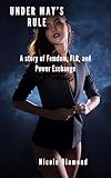 Under May's Rule: A story of Femdom, FLR, and Power Exchange (English Edition)