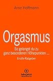 Orgasmus | Erotischer Ratgeber: So gelangst du zu ganz besonderen Höhepunkten ...
