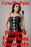 Perfect FemDom Moments: A Collection of BDSM Flash Fiction (English Edition)