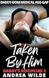 Taken by Him: Daddy-Dom Medical Age-Gap (Daddy's Discipline Book 3) (English Edition)