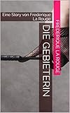 Die Gebieterin: Eine Story von Frederique La Rouge (Domina / Femdom / Herrin / BDSM)