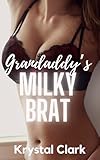 Grandaddy's Milky Brat: A Forbidden Age Gap Pregnancy Romance with Hucow Milking (Spicy Forbidden Fantasies Book 6) (English Edition)
