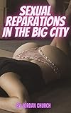 Sexual Reparations In The Big City: The Black Mistresses Have Nasty Sexual Games and Wicked Training for Their New White Submissive (Black Dominatrix Neighbor Book 3) (English Edition)