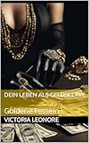 Dein Leben als Geldsklave: Goldene Fesseln