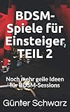 BDSM-Spiele für Einsteiger TEIL 2: Noch mehr geile Ideen für BDSM-Sessions