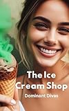 The Ice Cream Shop - A Femdom Toilet Slave Story: Featuring Mistress Lucy (Femdom Erotica) (English Edition)