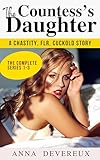 The Countess’s Daughter: The complete series 1-3: A Chastity, FLR, Cuckold Story (English Edition)