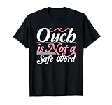 Ouch Is Not A Safe Word BDSM DDLG Sexy Kinky Fetish Sub Dom T-Shirt
