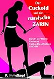 Der Cuckold und die russische Zarin (Erotische Cuckoldgeschichten & BDSM 1)