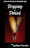 Dripping and Denied: A Day in the Life of an Online Sub (Mistress, femdom, feminization) (English Edition)