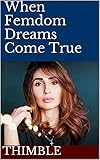 When Femdom Dreams Come True (English Edition)